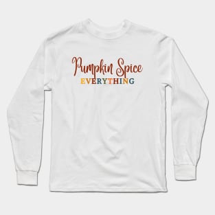 Pumpkin Spice Everything Long Sleeve T-Shirt